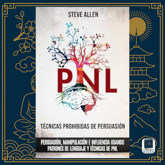 PNL: Técnicas Prohibidas de Persuasión – Steve Allen
