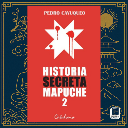 Historia Secreta Mapuche 2 – Pedro Cayuqueo