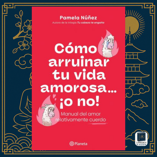 Cómo Arruinar Tu Vida Amorosa o No – Pamela Núñez