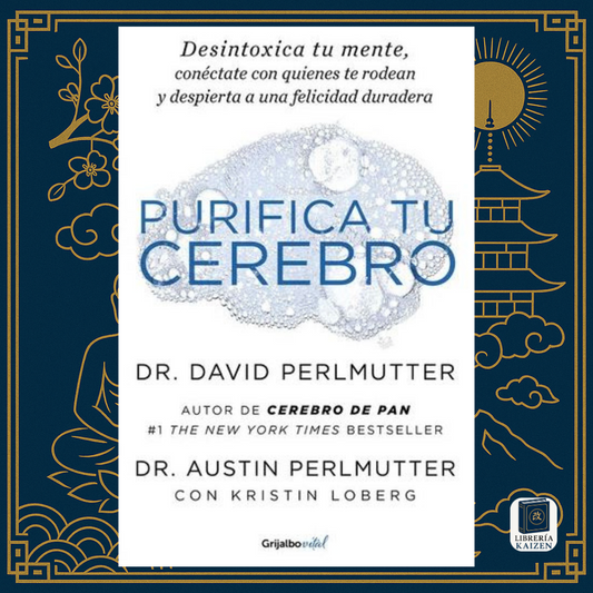 Purifica tu cerebro – Dr. David Perlmutter & Dr. Austin Perlmutter