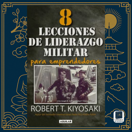 Las 8 Lecciones de Liderazgo Militar para Emprendedores – Robert Kiyosaki