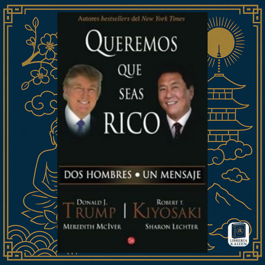 Queremos que Seas Rico – Robert Kiyosaki y Donald Trump