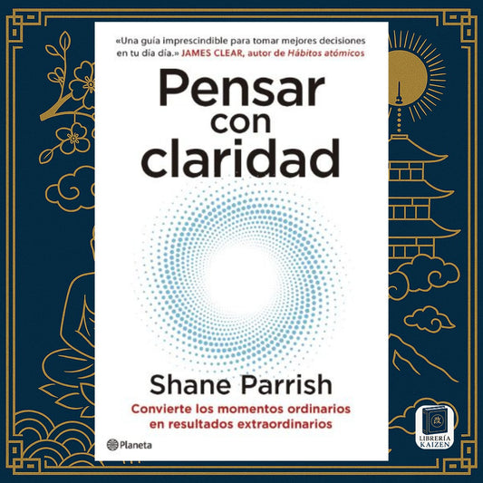 Pensar con claridad – Shane Parrish