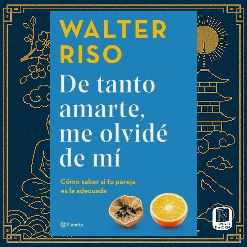 De tanto amarte, me olvidé de mí – Walter Riso