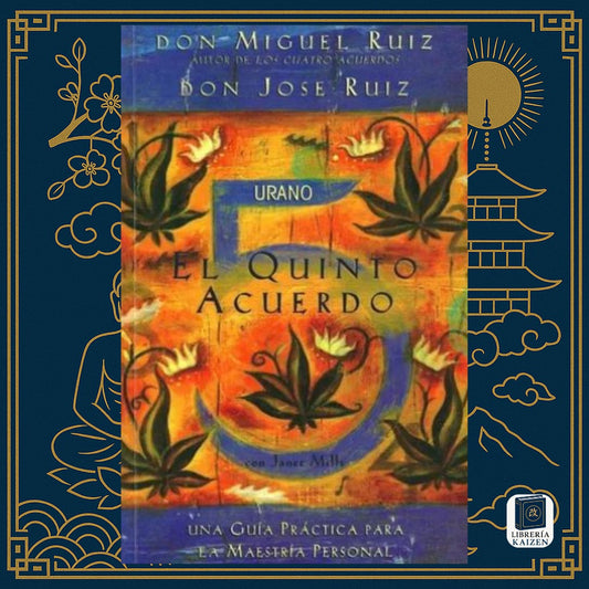 El quinto acuerdo – Don Miguel Ruiz & Don José Ruiz
