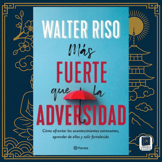 Más fuerte que la adversidad – Walter Riso