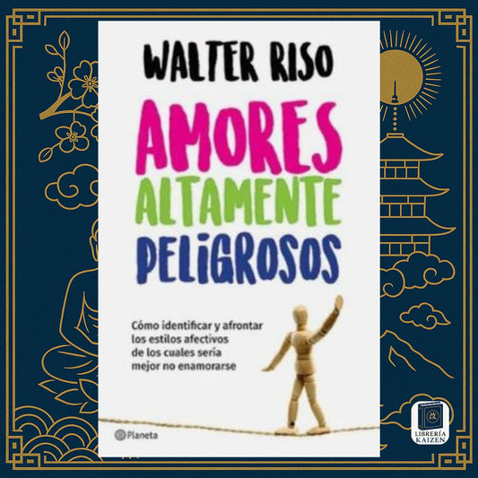 Amores altamente peligrosos – Walter Riso