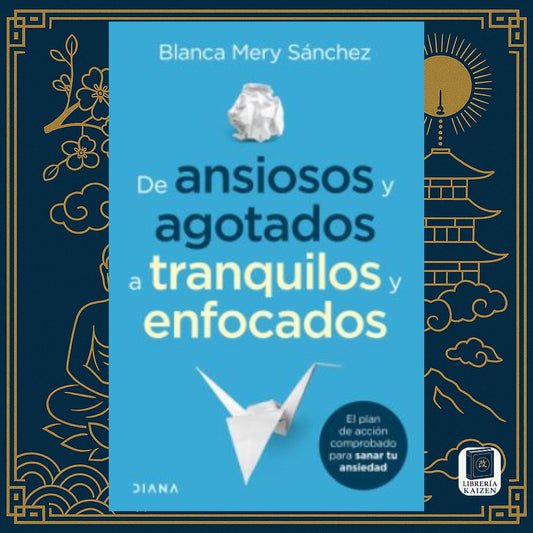 De ansiosos y agotados a tranquilos y enfocados – Blanca Mery Sánchez