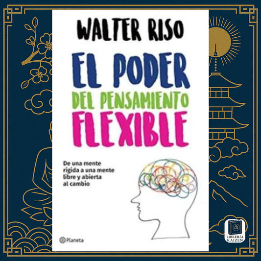 El poder del pensamiento flexible – Walter Riso