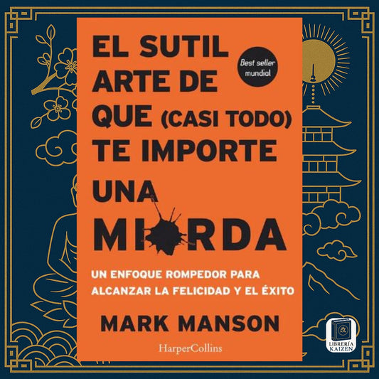 El sutil arte de que (casi todo) te importe una mierda – Mark Manson