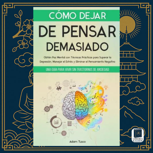 Cómo dejar de pensar demasiado – Adam Tusco