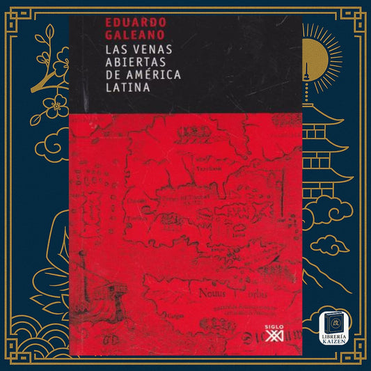 Las venas abiertaas de América latina – Eduardo Galeano