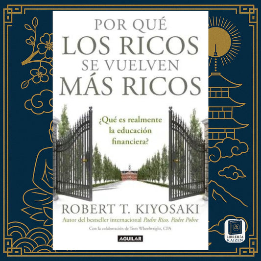 Por qué los ricos se vuelven más ricos – Robert Kiyosaki