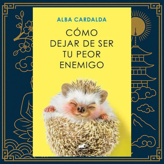 Cómo dejar de ser tu peor enemigo – Alba Cardalda