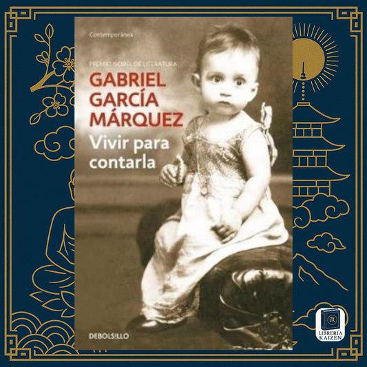 Vivir para contarla – Gabriel García Márquez