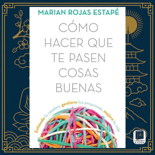 Cómo hacer que te pasen cosas buenas – Marian Rojas Estapé