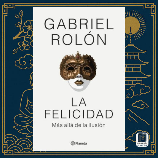 La felicidad más allá de la ilusión – Gabriel Rolón