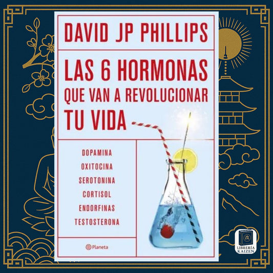 Las 6 Hormonas que Van a Revolucionar tu Vida – David JP Phillips