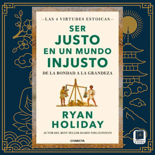 Ser justo en un mundo injusto – Ryan Holiday
