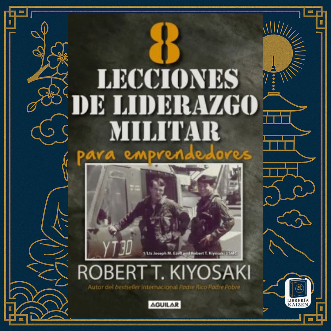 Las 8 Lecciones de Liderazgo Militar para Emprendedores – Robert Kiyosaki