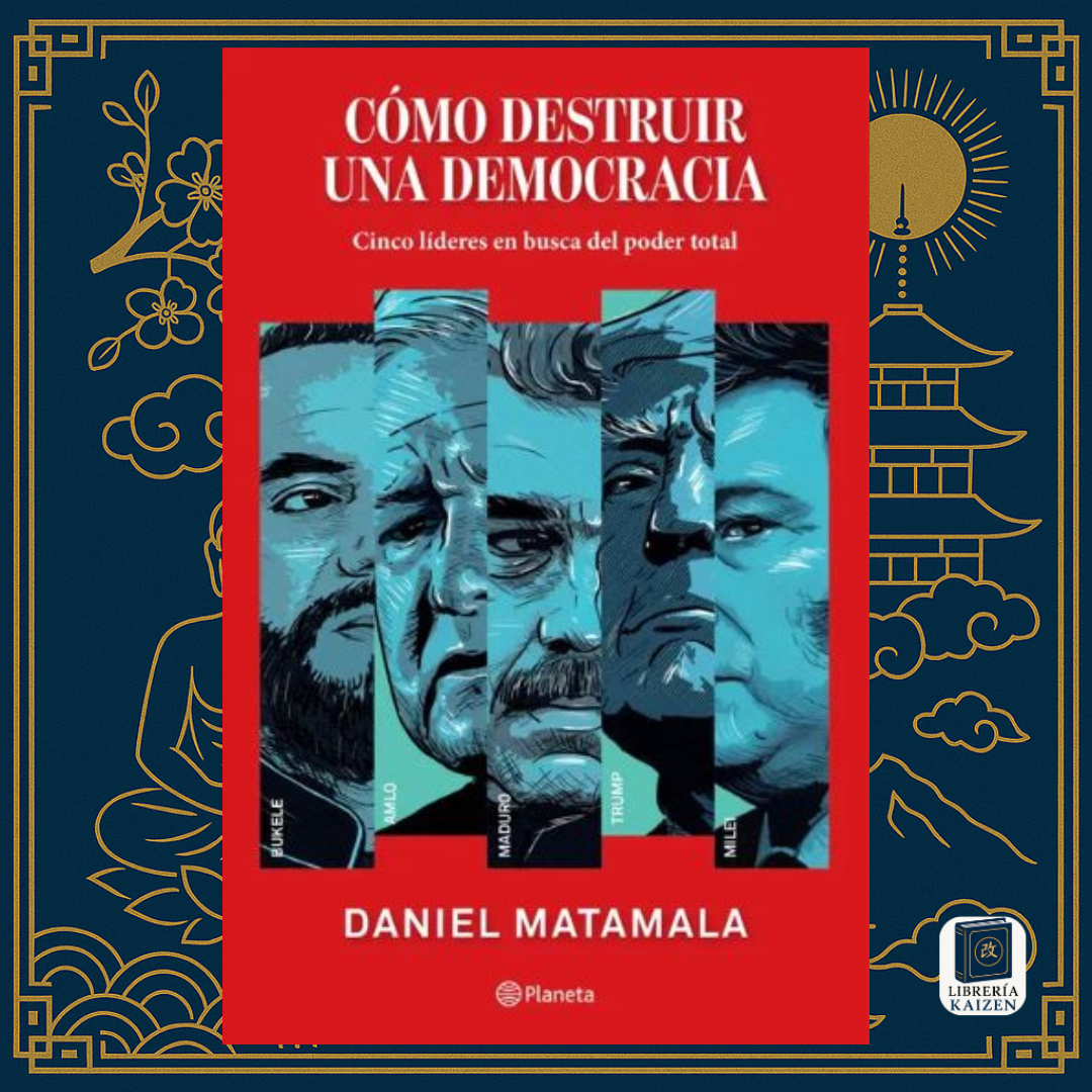 Cómo destruir una democracia – Daniel Matamala