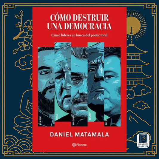 Cómo destruir una democracia – Daniel Matamala