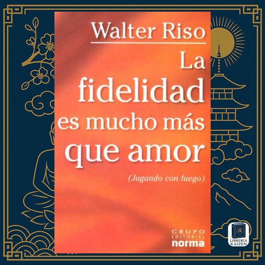 La fidelidad es mucho más que amor – Walter Riso